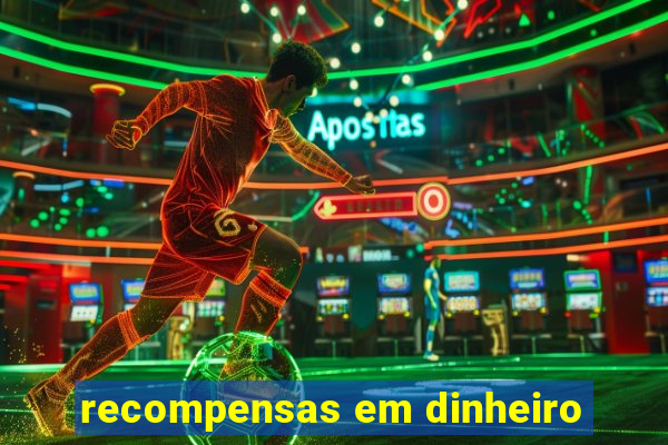 recompensas em dinheiro